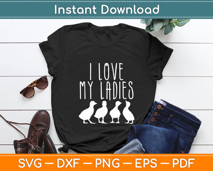 I Love My Ladies Ducks Farming Farm Animal Funny Svg Png Dxf Digital Cutting File