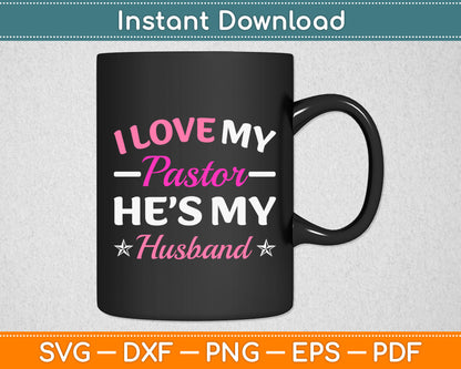 I Love My Pastor He’s My Husband Loving Pastors Svg Digital Cutting File