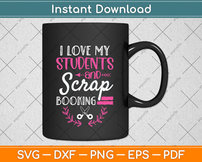 I Love My Students And Scrapbooking Svg Png Dxf Digital Cutting File