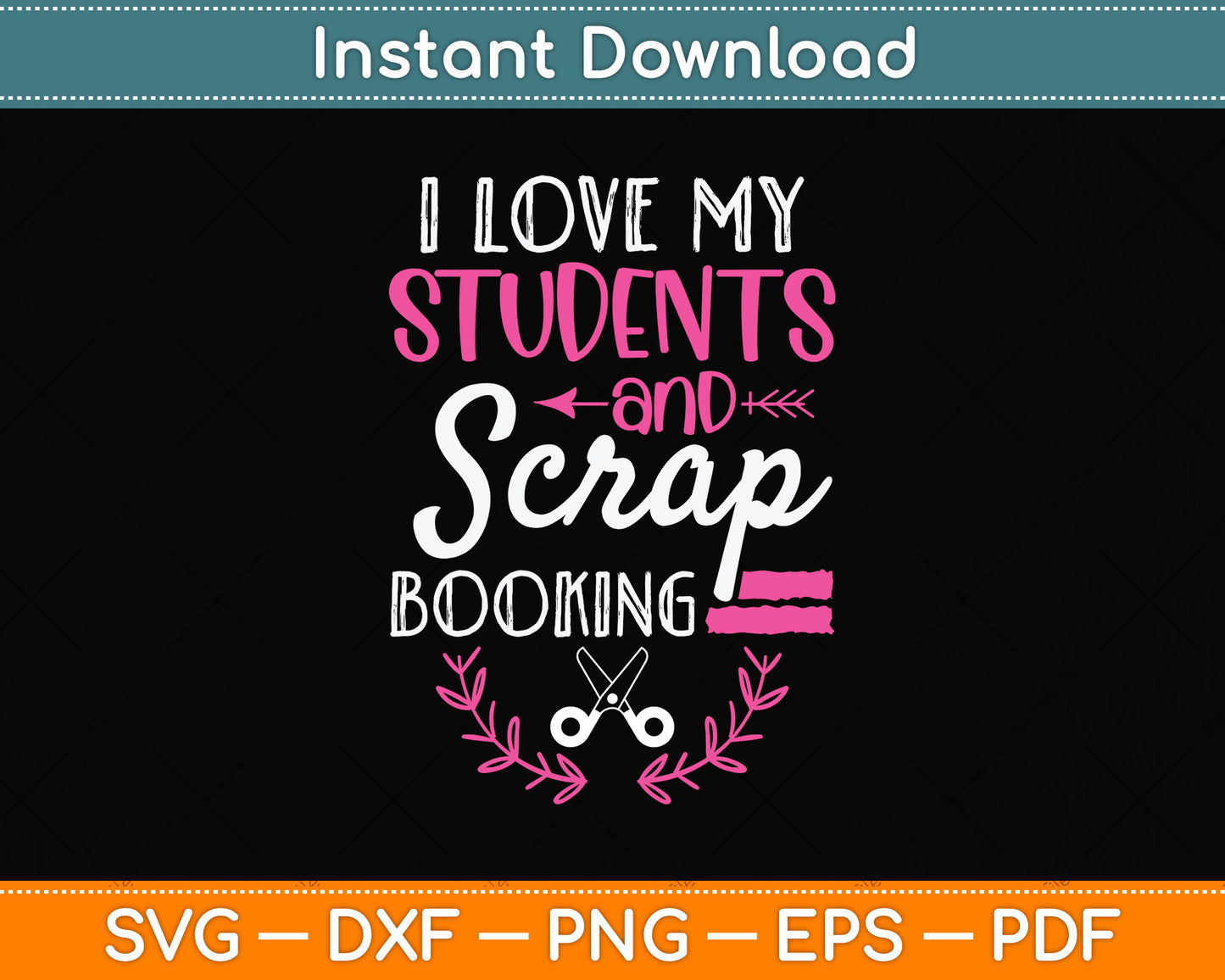 I Love My Students And Scrapbooking Svg Png Dxf Digital Cutting File