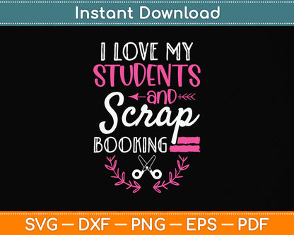 I Love My Students And Scrapbooking Svg Png Dxf Digital Cutting File