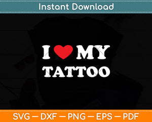 I Love My Tattoo, I Heart My Tattoo Svg Digital Cutting File