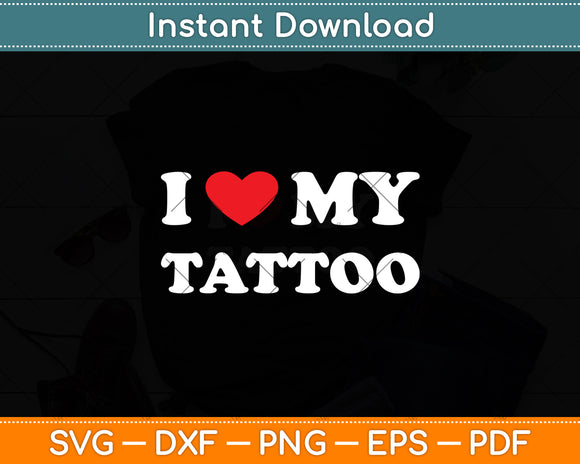 I Love My Tattoo, I Heart My Tattoo Svg Digital Cutting File