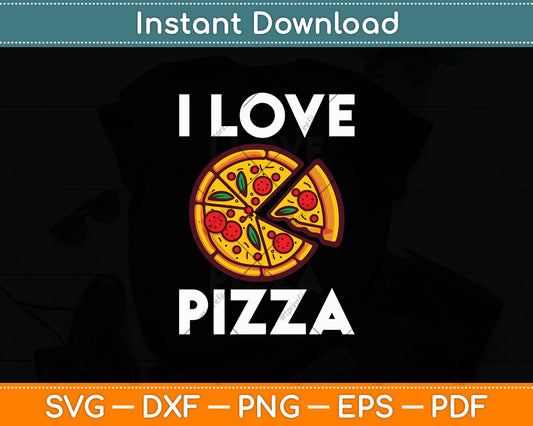 I Love Pizza Food Lover Svg Digital Cutting File