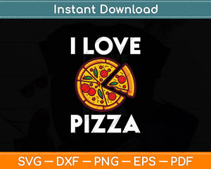 I Love Pizza Food Lover Svg Digital Cutting File