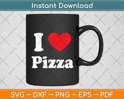 I Love Pizza Funny Pizza Lover Svg Digital Cutting File