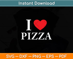 I Love Pizza Svg Digital Cutting File