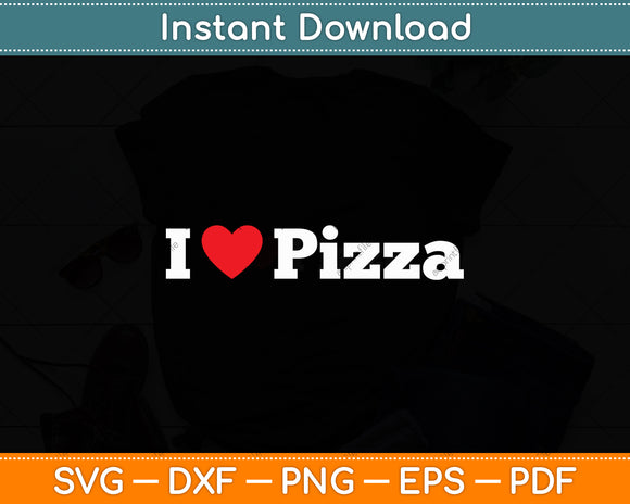 I Love Pizza Food Lover Foodie Svg Digital Cutting File