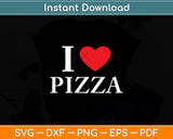 I Love Pizza Svg Digital Cutting File