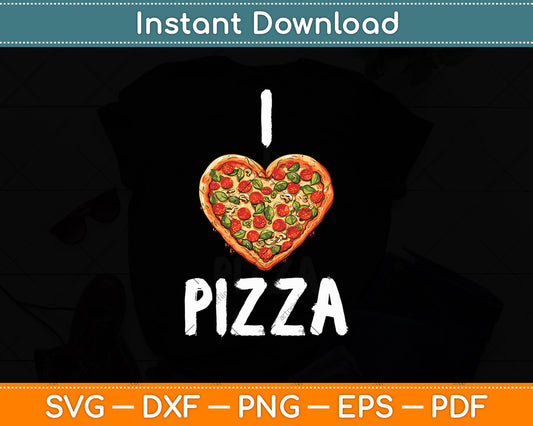 I Love Pizza for Pizza Lover Svg Digital Cricut Cutting File