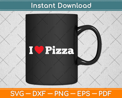 I Love Pizza Food Lover Foodie Svg Digital Cutting File