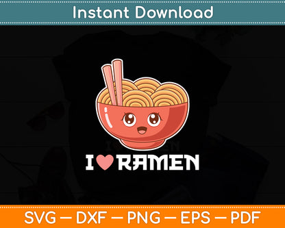 I Love Ramen - Ramen Noodle Funny Svg Digital Cutting File