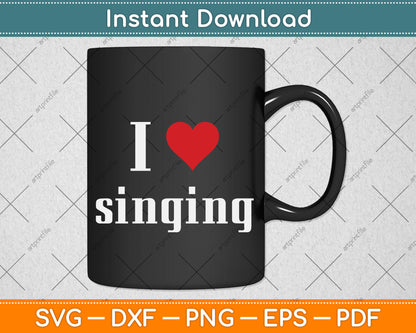 I Love Singing Svg Png Dxf Digital Cutting File