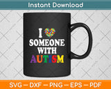 I Love Someone With Autism Svg Digital Cutting File