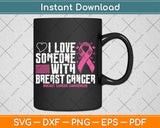 I Love Someone With Breast Cancer Awareness Svg Digital Cutting File