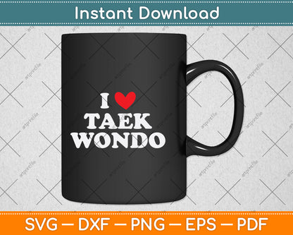 I Love Taekwondo Svg Png Dxf Digital Cutting File
