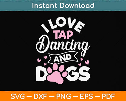 I Love Tap Dancing And Dogs Dance Svg Png Dxf Digital Cutting File