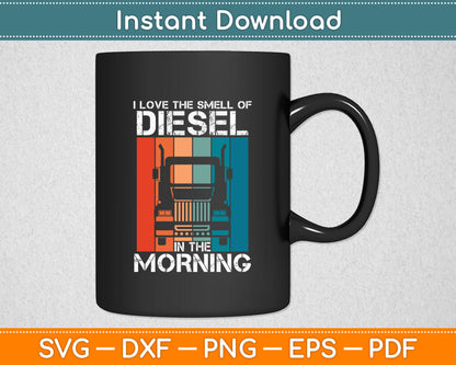 I Love The Smell of Diesel In The Morning Funny Truck Driver Svg Digital Cutting File