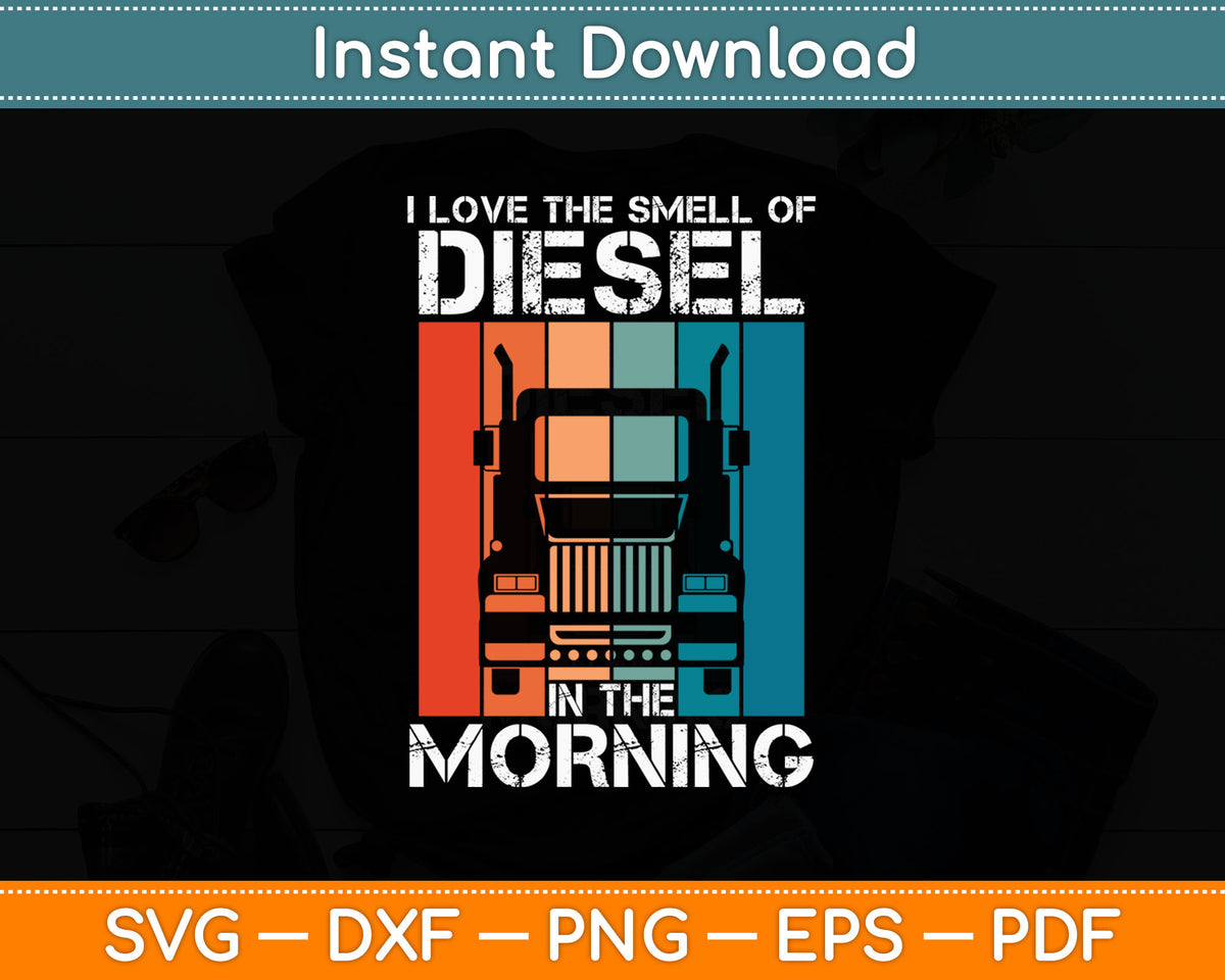 I Love The Smell of Diesel In The Morning Funny Truck Driver Svg Digital Cutting File