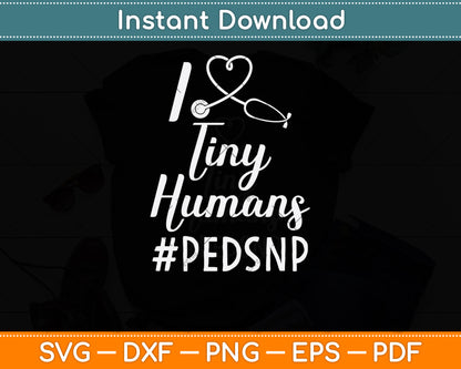 I Love Tiny Humans PEDSNP Pediatrics Nurse Svg Png Dxf Digital Cutting File