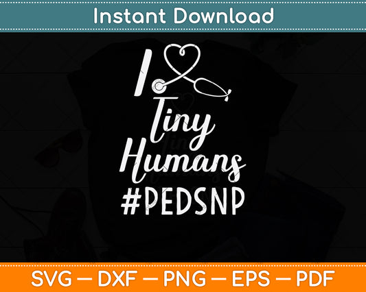 I Love Tiny Humans PEDSNP Pediatrics Nurse Svg Png Dxf Digital Cutting File