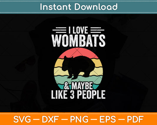 I Love Wombats And Maybe Like 3 People Svg Png Dxf Digital Cutting File