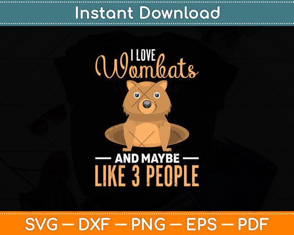 I Love Wombats And Maybe Like 3 People Svg Png Dxf Digital Cutting File