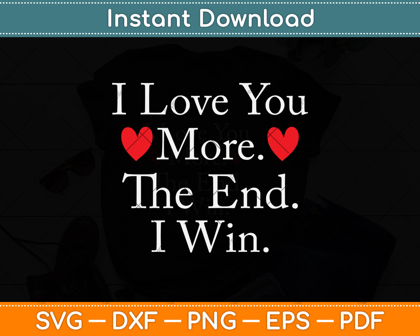 I Love You More The End I Win Svg Png Dxf Digital Cutting File