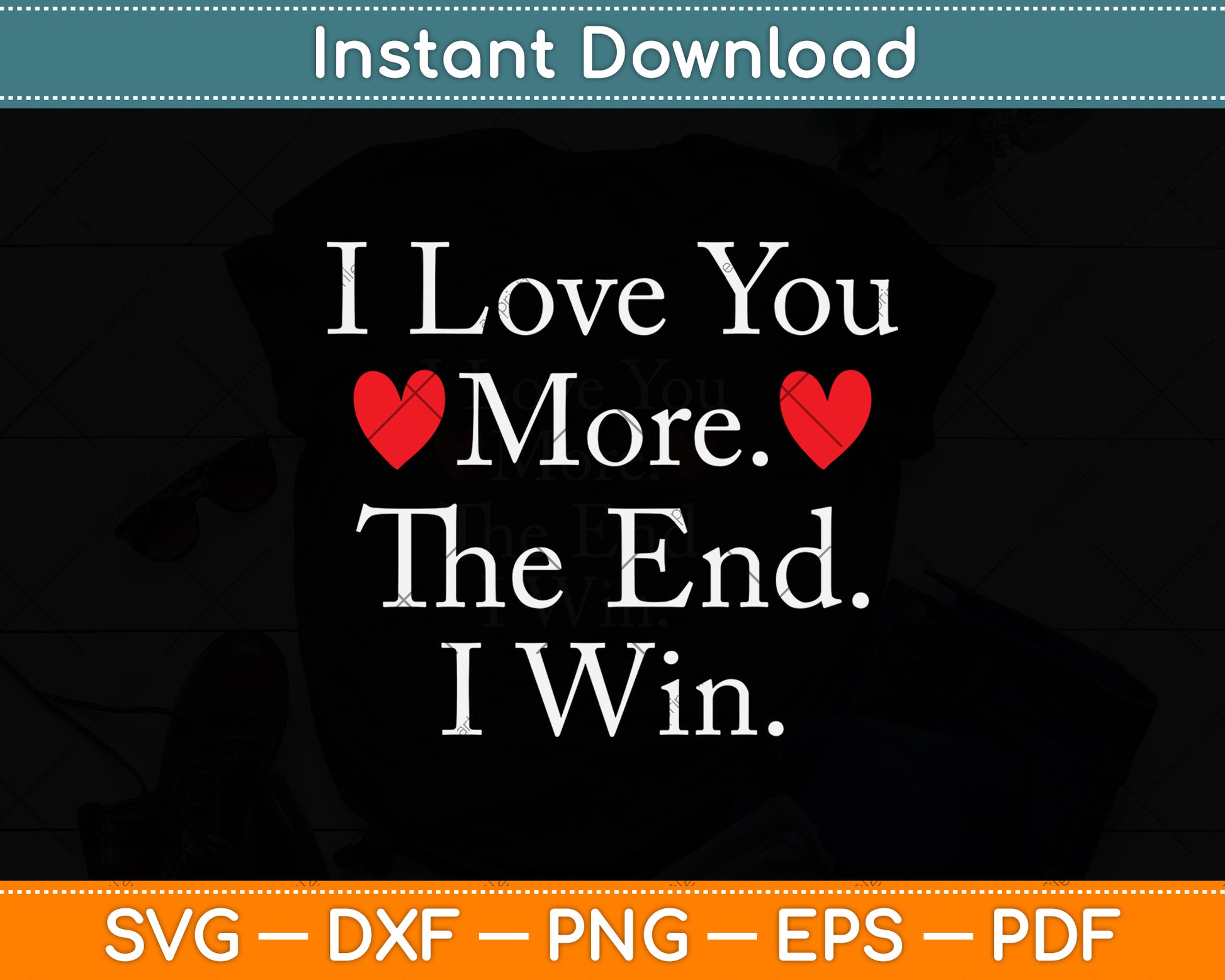 I Love You More The End I Win Svg Png Dxf Digital Cutting File