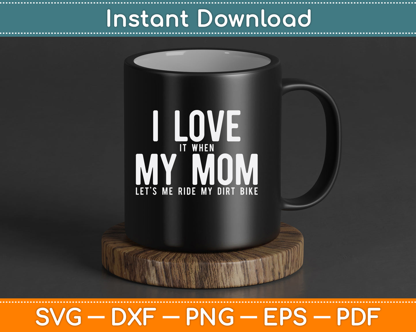 I Love it When My Mom Lets Me Ride My Dirt Bike Motocross SVG Digital Cutting File