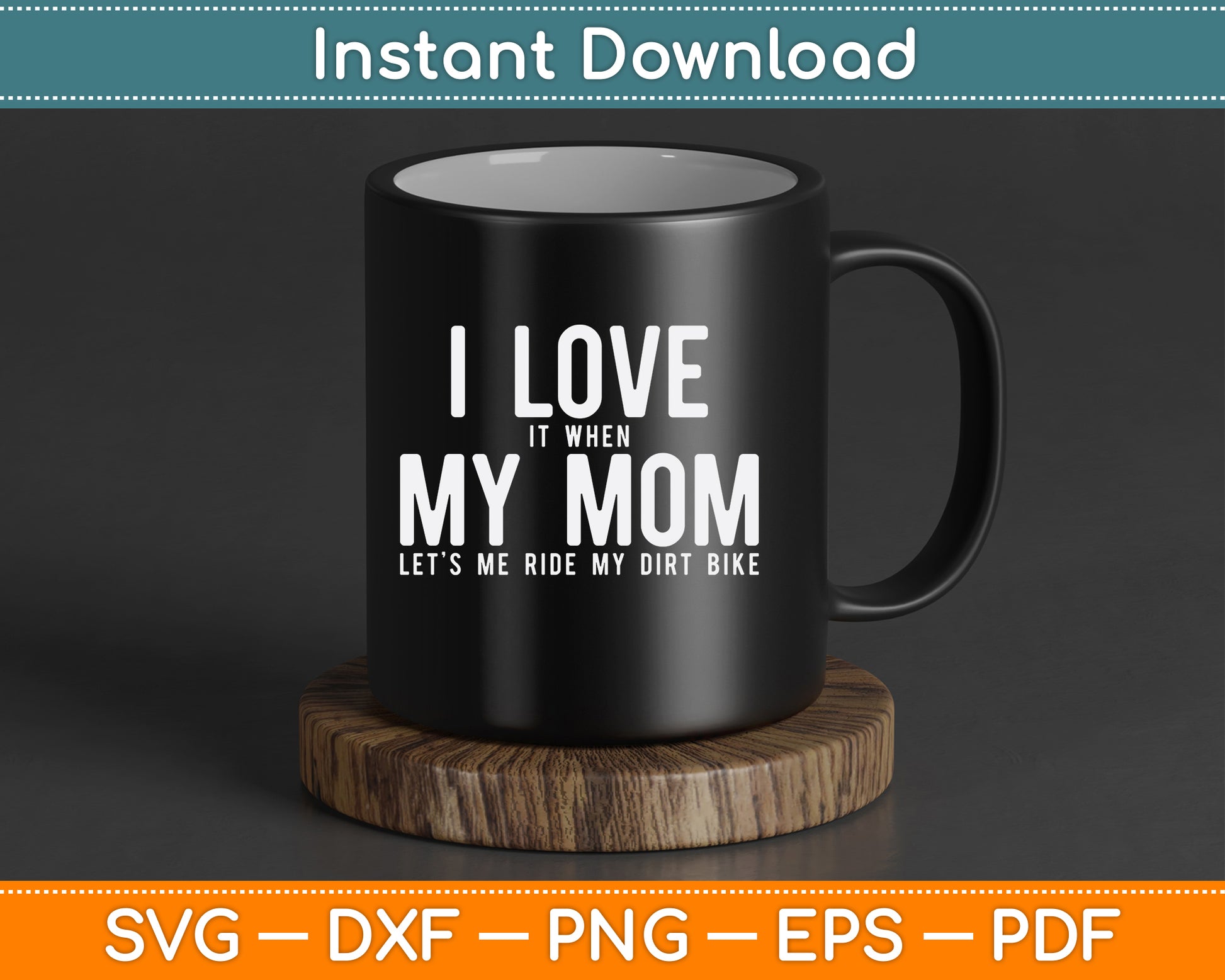 I Love it When My Mom Lets Me Ride My Dirt Bike Motocross SVG Digital Cutting File