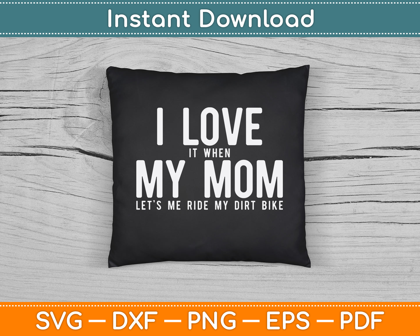 I Love it When My Mom Lets Me Ride My Dirt Bike Motocross SVG Digital Cutting File