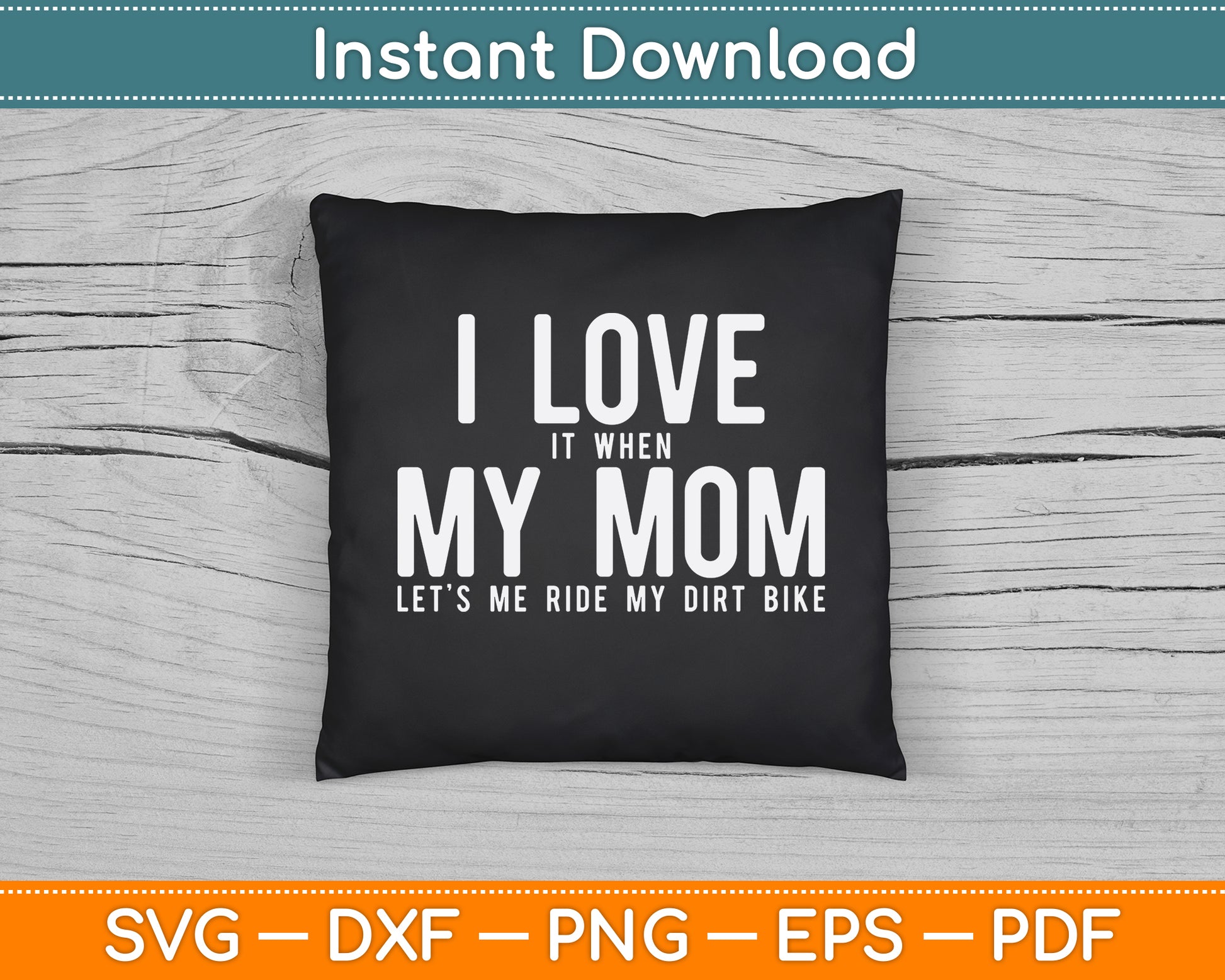I Love it When My Mom Lets Me Ride My Dirt Bike Motocross SVG Digital Cutting File