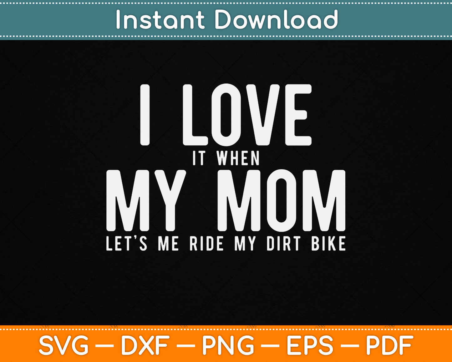 I Love it When My Mom Lets Me Ride My Dirt Bike Motocross SVG Digital Cutting File