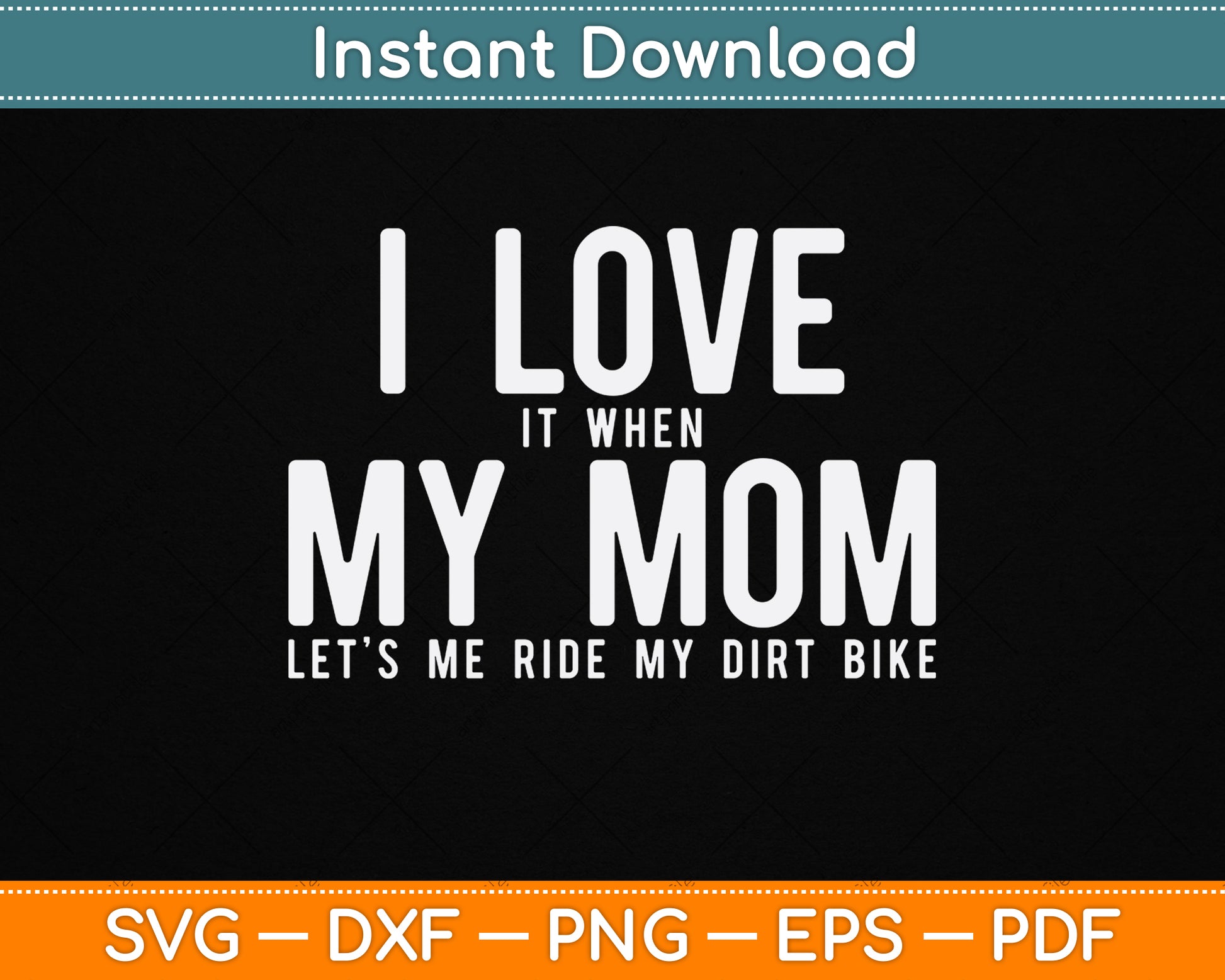 I Love it When My Mom Lets Me Ride My Dirt Bike Motocross SVG Digital Cutting File