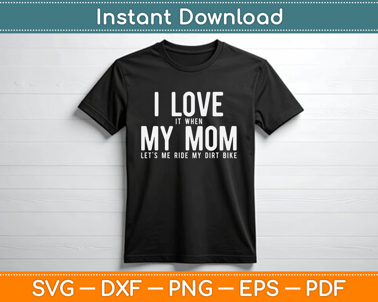 I Love it When My Mom Lets Me Ride My Dirt Bike Motocross SVG Digital Cutting File