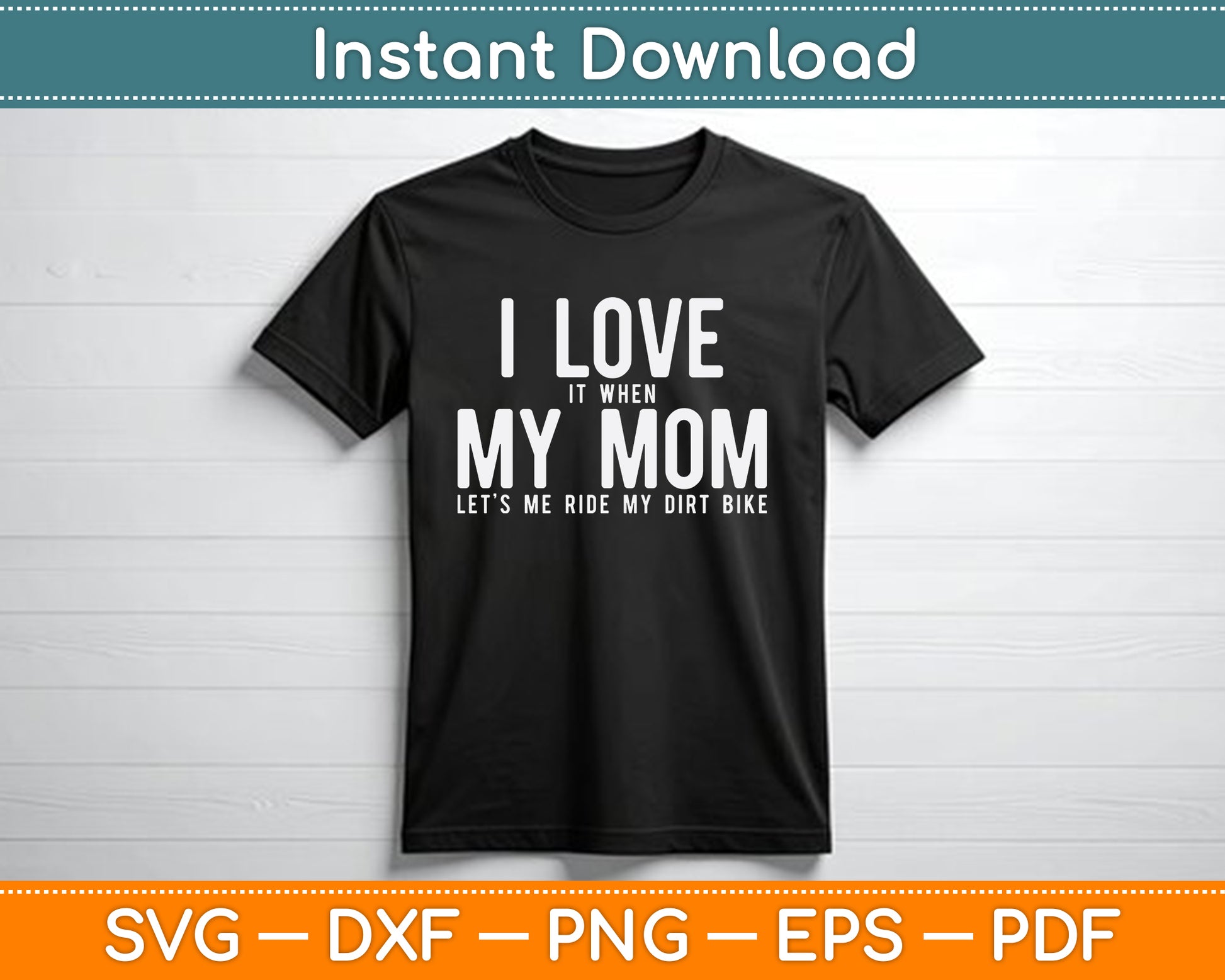 I Love it When My Mom Lets Me Ride My Dirt Bike Motocross SVG Digital Cutting File