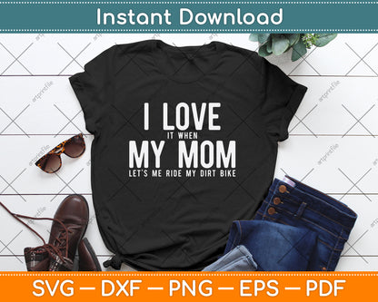 I Love it When My Mom Lets Me Ride My Dirt Bike Motocross SVG Digital Cutting File
