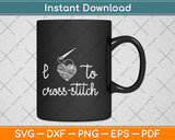 I Love to Cross-Stitch Funny Hobby Heart Svg Png Dxf Digital Cutting File