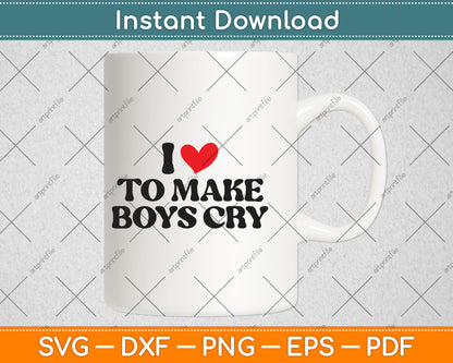 I Love to Make Boys Cry Svg Digital Cutting File