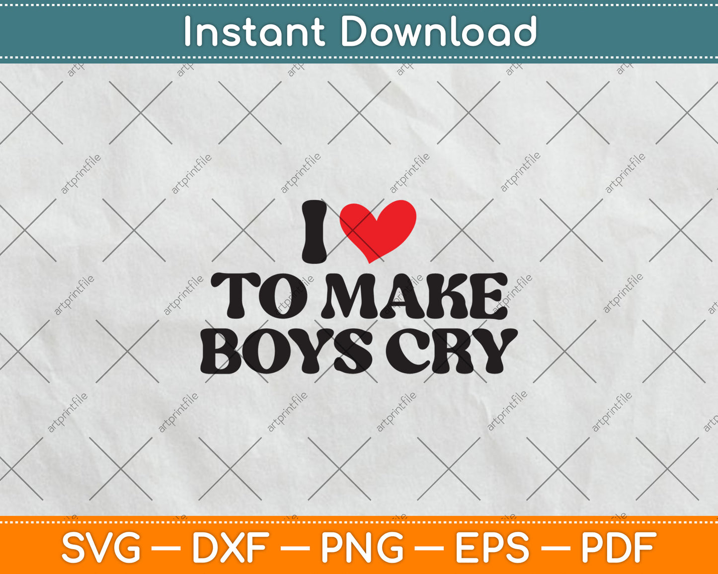I Love to Make Boys Cry Svg Digital Cutting File