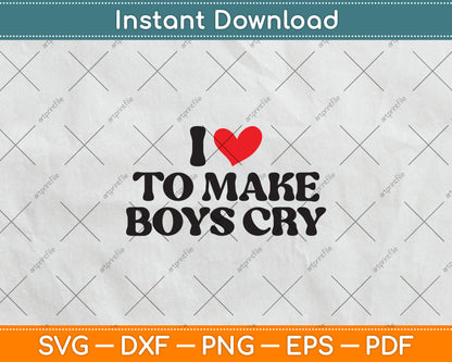 I Love to Make Boys Cry Svg Digital Cutting File