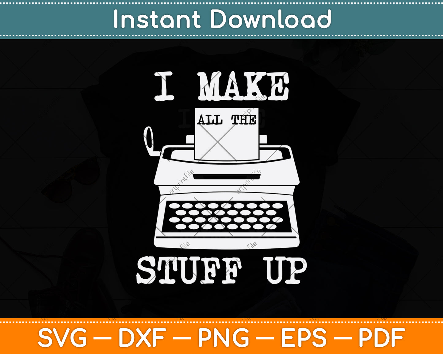 I Make All The Stuff Up Svg Digital Cutting File