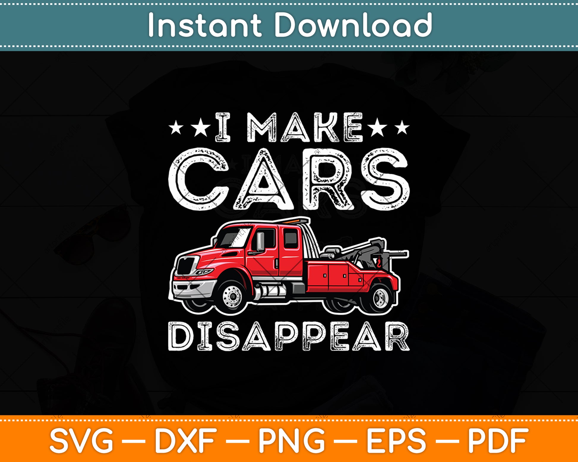 I Make Cars Disappear Towing Truck Driver Svg Digital Cutting File