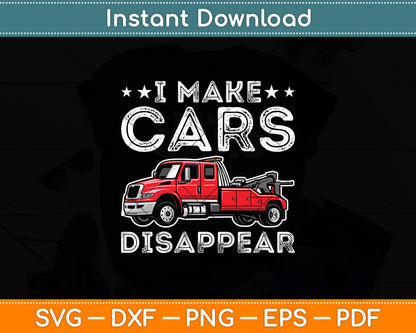 I Make Cars Disappear Towing Truck Driver Svg Digital Cutting File