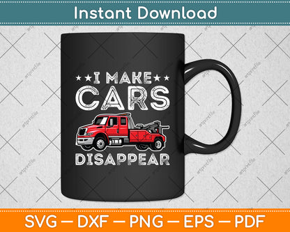 I Make Cars Disappear Towing Truck Driver Svg Digital Cutting File