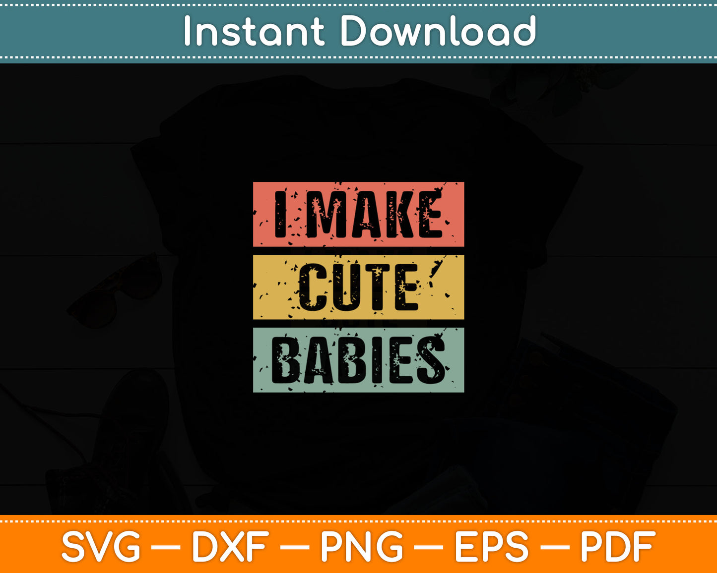 I Make Cute Babies Dad Mom Svg Digital Cutting File