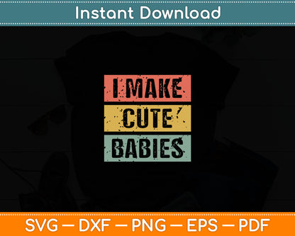 I Make Cute Babies Dad Mom Svg Digital Cutting File