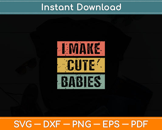 I Make Cute Babies Dad Mom Svg Digital Cutting File