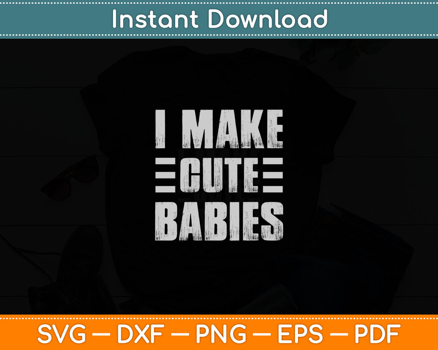 I Make Cute Babies Funny Father's Day Svg Digital Cutting File